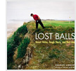 Lost Balls: Great Holes, Tough Shots, and Bad Lies